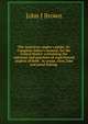 The American angler's guide; or, Complete fisher's manual, for the United States: containing the opinions and practices of experienced anglers of both . in ocean, river, lake and pond fishing ., John J Brown 