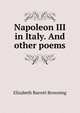 Napoleon III in Italy. And other poems, Browning Elizabeth Barrett 