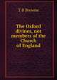 The Oxford divines, not members of the Church of England, T B Browne 
