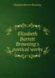 Elizabeth Barrett Browning's poetical works, Browning Elizabeth Barrett 