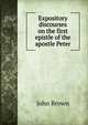 Expository discourses on the first epistle of the apostle Peter, Brown, John 