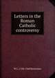 Letters in the Roman Catholic controversy, W C. 1784-1860 Brownlee 