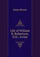 Life of William B. Robertson, D.D., Irvine, James Brown 