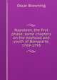 Napoleon, the first phase; some chapters on the boyhood and youth of Bonaparte, 1769-1793, Oscar Browning 