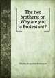 The two brothers: or, Why are you a Protestant?, Orestes Augustus Brownson 