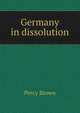 Germany in dissolution, Percy Brown 
