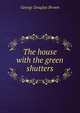 The house with the green shutters, George Douglas Brown 