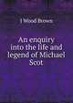 An enquiry into the life and legend of Michael Scot, J Wood Brown 