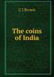 The coins of India, C J Brown 