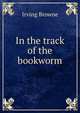 In the track of the bookworm, Browne, Irving, 1835-1899 