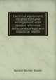 Electrical equipment, its selection and arrangement, with special reference to factories, shops and industrial plants, Harold Warner Brown 
