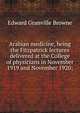 Arabian medicine, being the Fitzpatrick lectures delivered at the College of physicians in November 1919 and November 1920;, Edward Granville Browne 