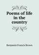 Poems of life in the country, Benjamin Francis Brown 
