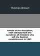 Annals of the disruption; with extracts from the narratives of ministers who left the Scottish establishment in 1843, Brown, Thomas 