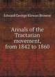 Annals of the Tractarian movement, from 1842 to 1860, Edward George Kirwan Browne 