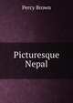 Picturesque Nepal, Percy Brown 