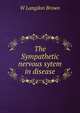The Sympathetic nervous sytem in disease, W Langdon Brown 