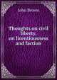 Thoughts on civil liberty, on licentiousness and faction, Brown, John 