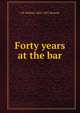 Forty years at the bar, J H. Balfour 1845-1921 Browne 