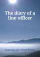 The diary of a line officer, Augustus Cleveland Brown 