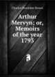 Arthur Mervyn; or, Memoirs of the year 1793, Charles Brockden Brown 