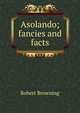 Asolando; fancies and facts, Browning Robert 