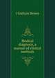 Medical diagnosis, a manual of clinical methods, J Graham Brown 