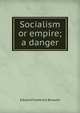 Socialism or empire; a danger, Edward Frederick Browne 