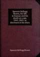 Spencer Kellogg Brown, his life in Kansas and his death as a spy, 1842-1863: as disclosed in his diary, Spencer Kellogg Brown 