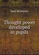Thought power developed in pupils, Jane Brownlee 