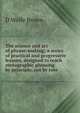 The science and art of phrase-making; a series of practical and progressive lessons, designed to teach stenographic phrasing by principle, not by rote, D Wolfe Brown 