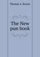 The New pun book, Thomas A. Brown 
