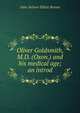 Oliver Goldsmith, M.D. (Oxon.) and his medical age; an introd, John Nelson Elliott Brown 