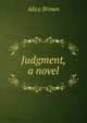 Judgment, a novel, Brown Alice 