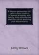 Kingsley geneology sic: with a brief history of Joseph Kingsley and family, with records and sketches of his ancestry and descendants, Leroy Brown 