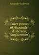 Later poems of Alexander Anderson, "Surfaceman";, Alexander Anderson 