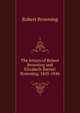 The letters of Robert Browning and Elizabeth Barrett Browning, 1845-1846, Browning Robert 