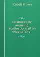Calabazas, or, Amusing recollections of an Arizona "city", J Cabell Brown 