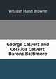 George Calvert and Cecilius Calvert, Barons Baltimore, William Hand Browne 