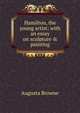 Hamilton, the young artist; with an essay on sculpture & painting, Augusta Browne 