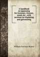 A handbook on japanning for ironware, tinware, wood, etc., with sections on tinplating and galvanizing, William Norman Brown 