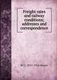 Freight rates and railway conditions; addresses and correspondence, W C. 1853-1924 Brown 