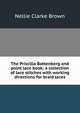 The Priscilla Battenberg and point lace book; a collection of lace stitches with working directions for braid laces, Nellie Clarke Brown 