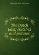 The Dutch East; sketches and pictures, J Macmillan 1846-1935 Brown 
