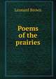 Poems of the prairies, Leonard Brown 