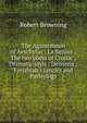 The Agamemnon of Aeschylus ; La Saisiaz ; The two poets of Croisic ; Dramatic idyls ; Jacoseria ; Ferishtah's fancies and Parleyings, Browning Robert 