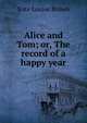Alice and Tom; or, The record of a happy year, Kate Louise Brown 