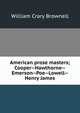 American prose masters; Cooper--Hawthorne--Emerson--Poe--Lowell--Henry James, William Crary Brownell 