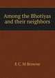 Among the Bhotiyas and their neighbors, E C. M Browne 