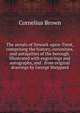 The annals of Newark-upon-Trent, comprising the history, curiosities, and antiquities of the borough. Illustrated with engravings and autographs, and . from original drawings by George Sheppard, Cornelius Brown 